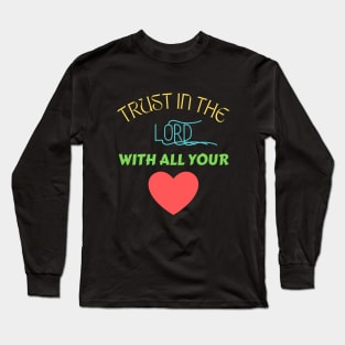 Trust In The Lord With All Your Heart Long Sleeve T-Shirt